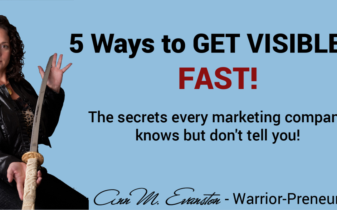 Get Visibility Fast! The 5 Ways to Be SEEN!